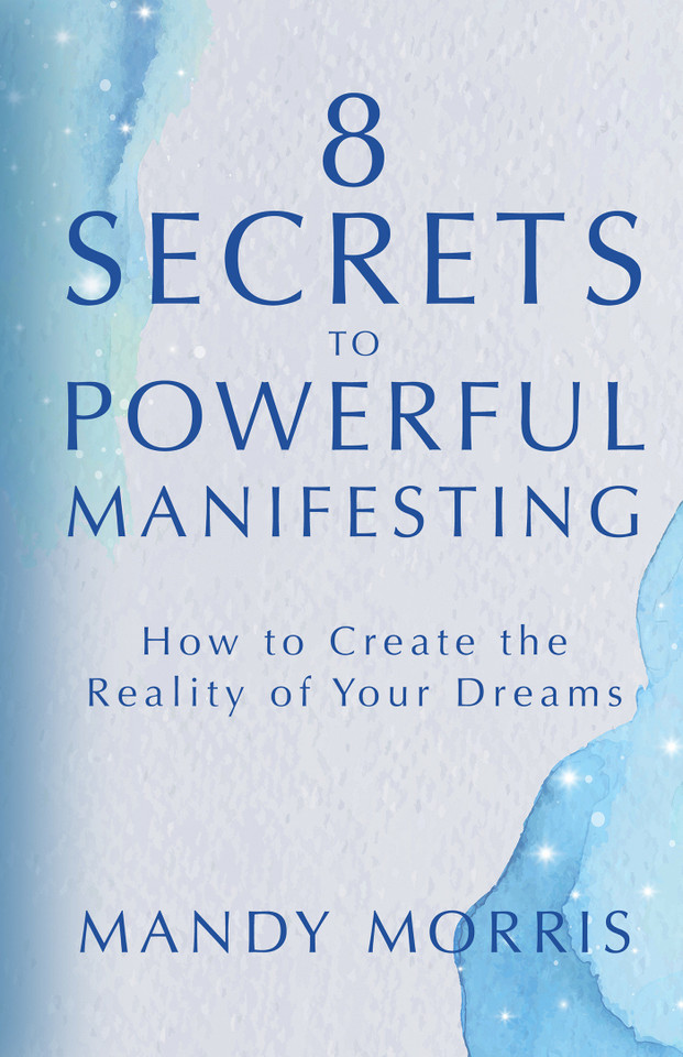 8 Secrets to Powerful Manifesting: How to Create the Reality of Your Dreams book cover by Mandy Morris