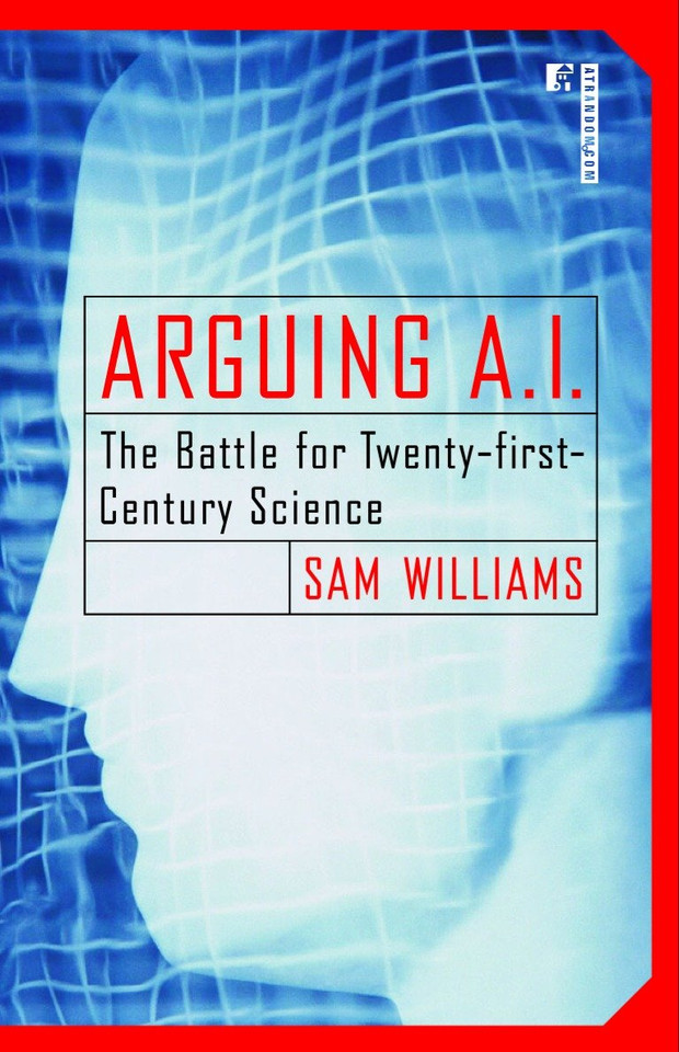 Arguing A.I.: The Battle for Twenty-first-Century Science book cover by Sam Williams