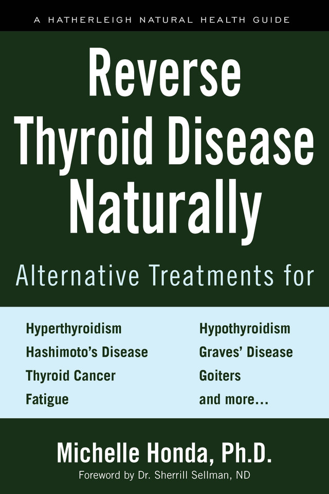 Reverse Thyroid Disease Naturally: Alternative Treatments for Hyperthyroidism, Hypothyroidism, Hashimoto's Disease, Graves' Disease, Thyroid Cancer, Goiters, and More book cover by Michelle Honda