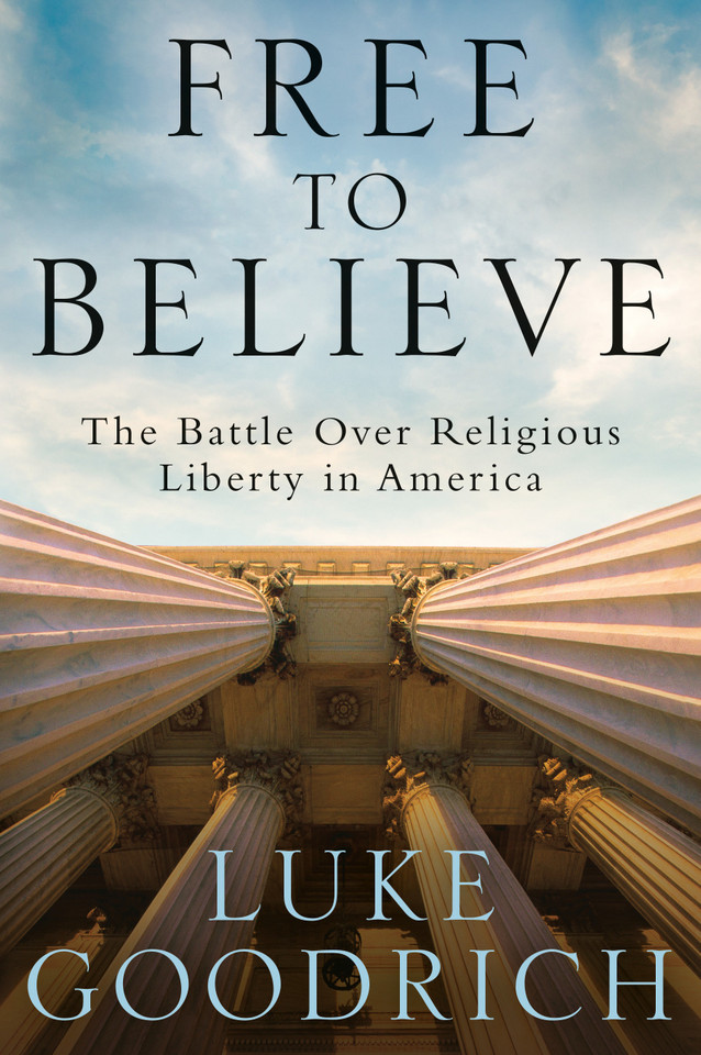Free to Believe: The Battle Over Religious Liberty in America book cover by Luke Goodrich