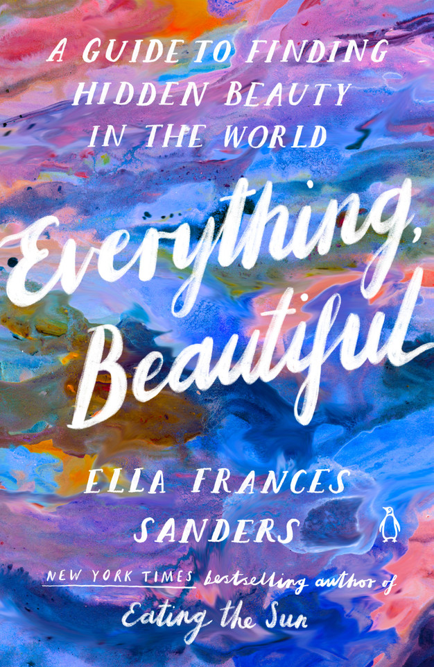 Everything, Beautiful: A Guide to Finding Hidden Beauty in the World book cover by Ella Frances Sanders