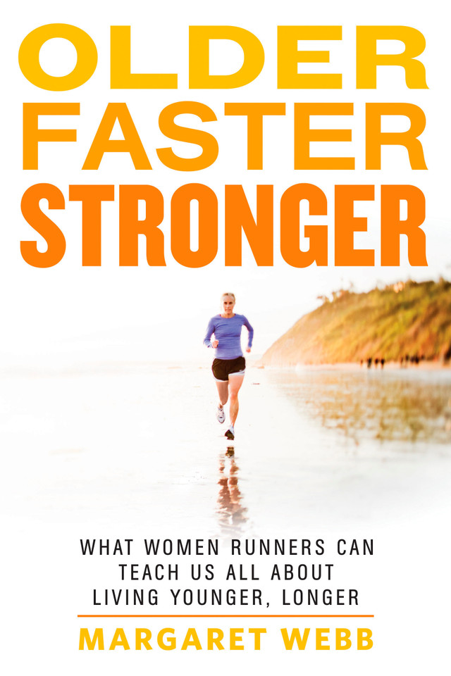Older, Faster, Stronger: What Women Runners Can Teach Us All About Living Younger, Longer book cover by Margaret Webb