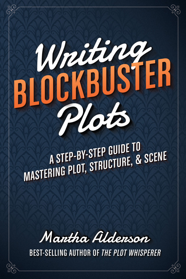 Writing Blockbuster Plots: A Step-by-Step Guide to Mastering Plot, Structure, and Scene book cover by Martha Alderson