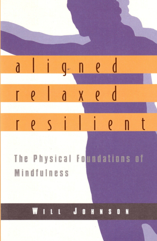 Aligned, Relaxed, Resilient: The Physical Foundations of Mindfulness book cover by Will Johnson