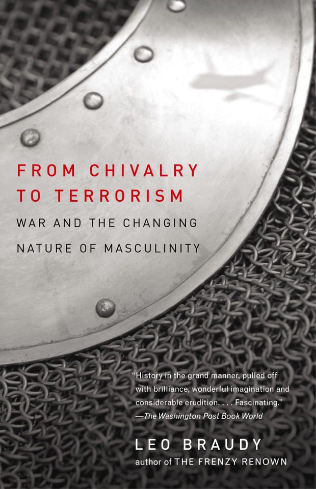 From Chivalry to Terrorism: War and the Changing Nature of Masculinity book cover by Leo Braudy