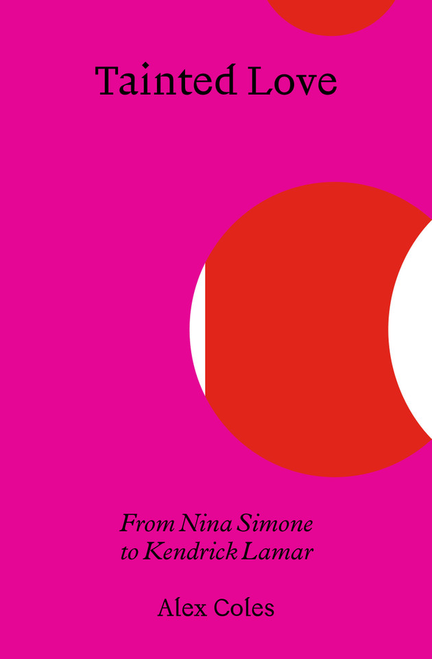 Tainted Love: From Nina Simone to Kendrick Lamar book cover by Alex Coles