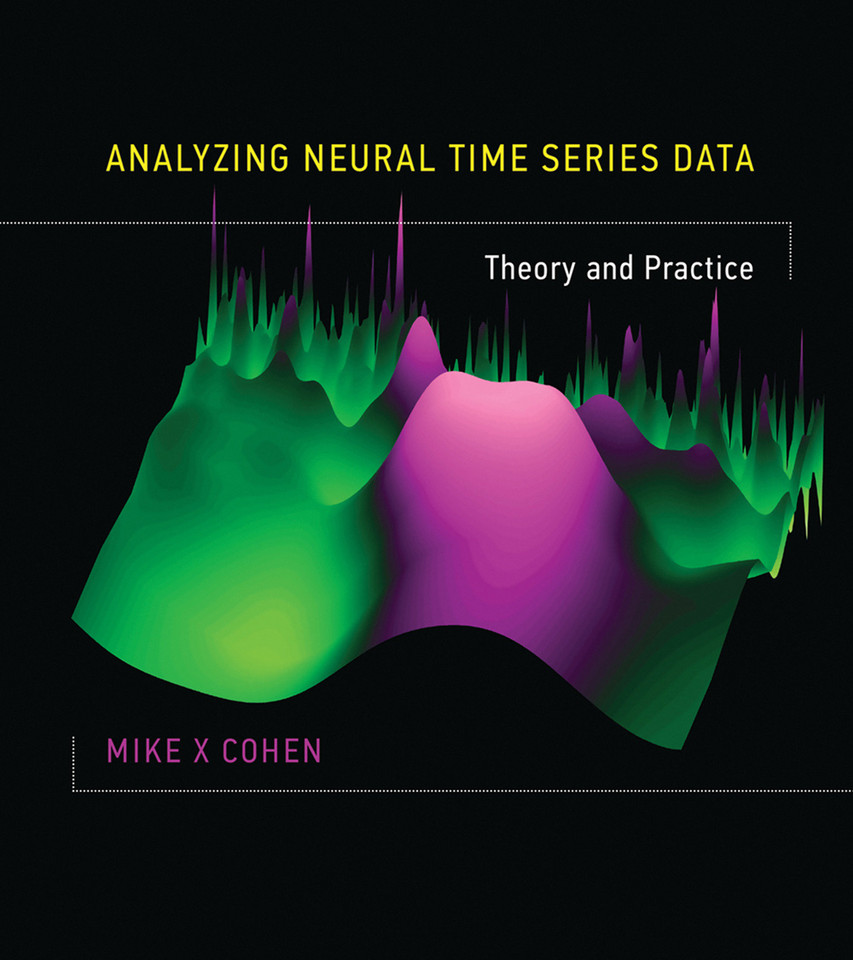 Analyzing Neural Time Series Data: Theory and Practice book cover by Mike X Cohen