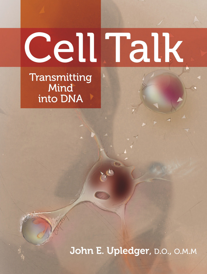 Cell Talk: Transmitting Mind into DNA book cover by John E. Upledger