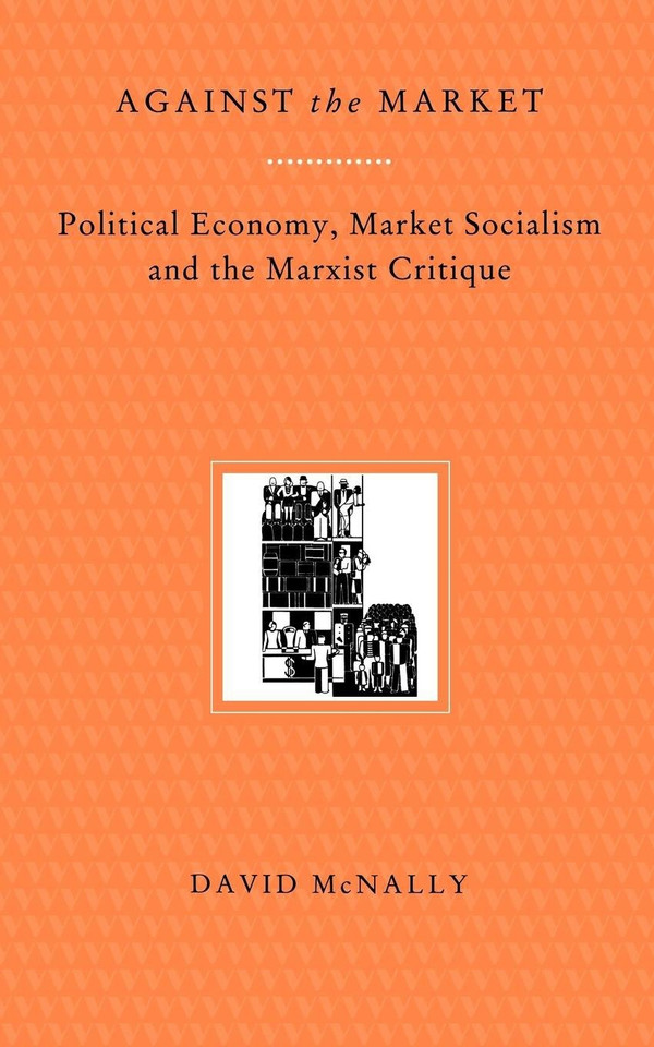 Against the Market: Political Economy, Market Socialism and the Marxist Critique book cover by David McNally