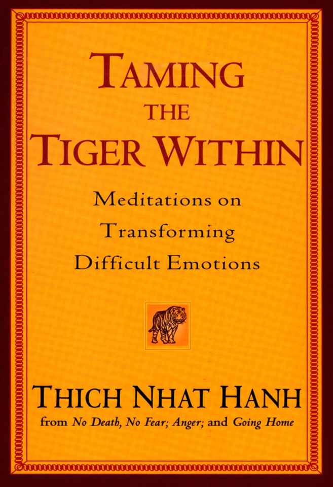 Taming the Tiger Within: Meditations on Transforming Difficult Emotions book cover by Thich Nhat Hanh