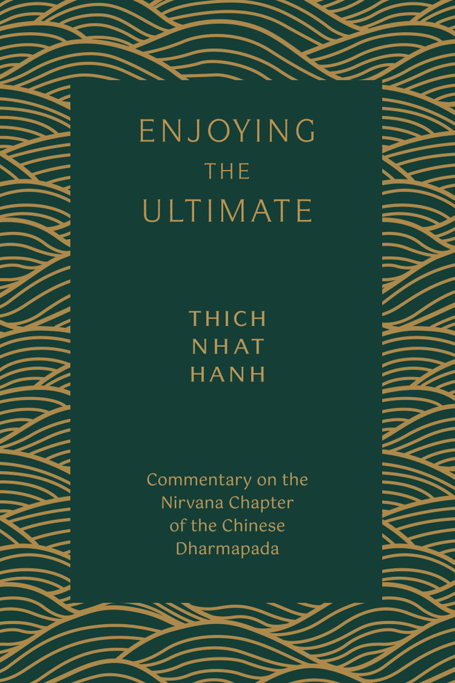 Enjoying the Ultimate: Commentary on the Nirvana Chapter of the Chinese Dharmapada book cover by Thich Nhat Hanh