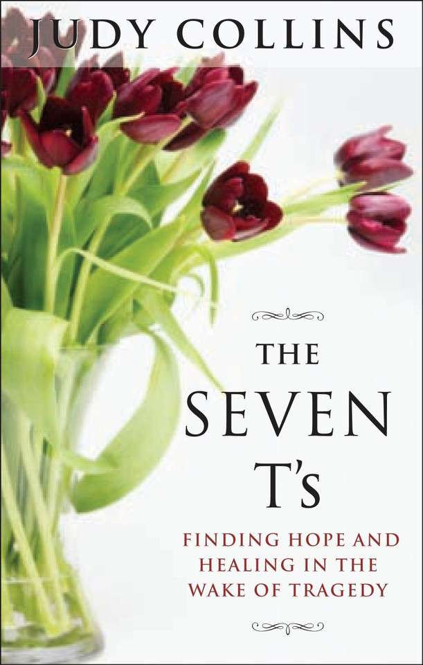 The Seven T's: Finding Hope and Healing in the Wake of Tragedy book cover by Judy Collins