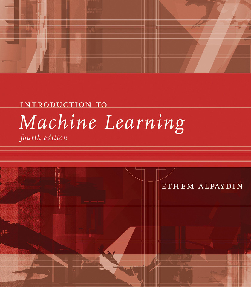 Introduction to Machine Learning, fourth edition (Adaptive Computation and Machine Learning series) book cover by Ethem Alpaydin