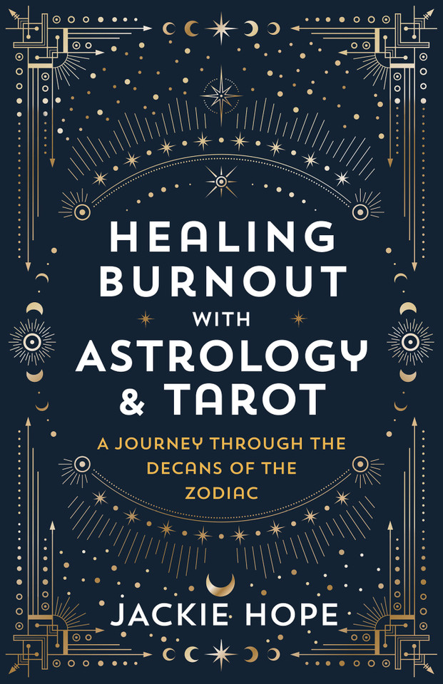 Healing Burnout with Astrology & Tarot: A Journey through the Decans of the Zodiac book cover by Jackie Hope