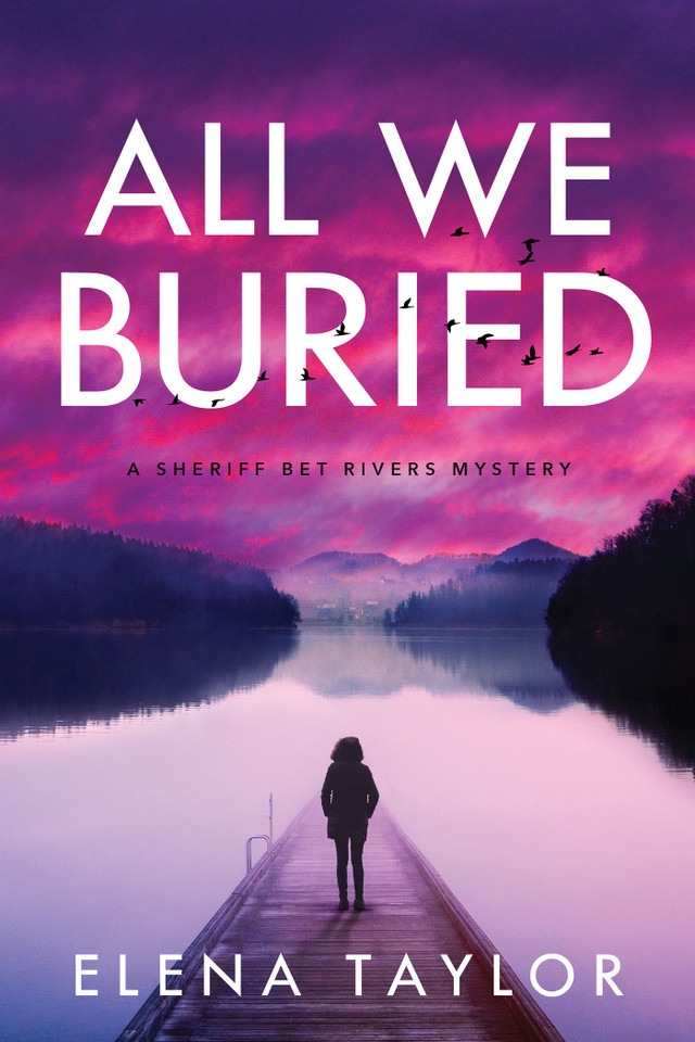 All We Buried: A Sheriff Bet Rivers Mystery (A Sheriff Bet Rivers Mystery) book cover by Elena Taylor