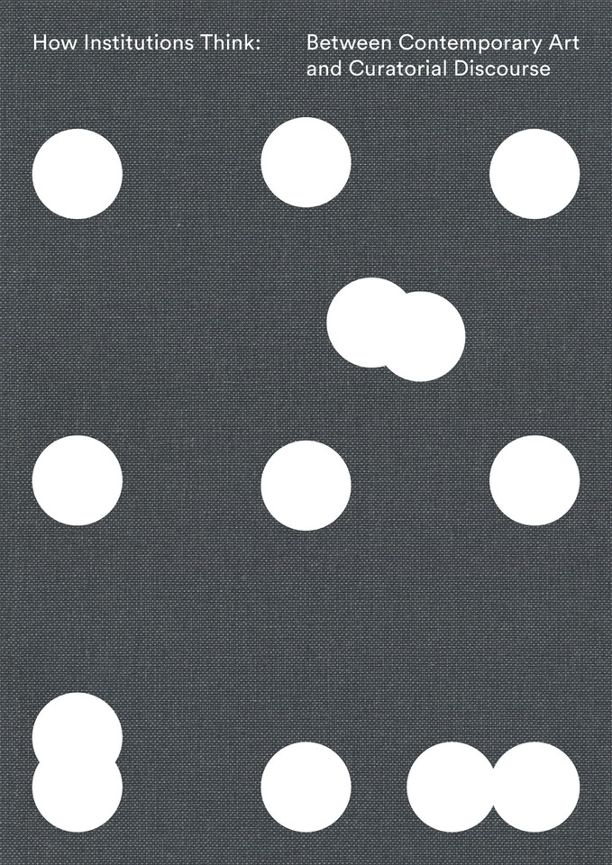 How Institutions Think: Between Contemporary Art and Curatorial Discourse book cover by 