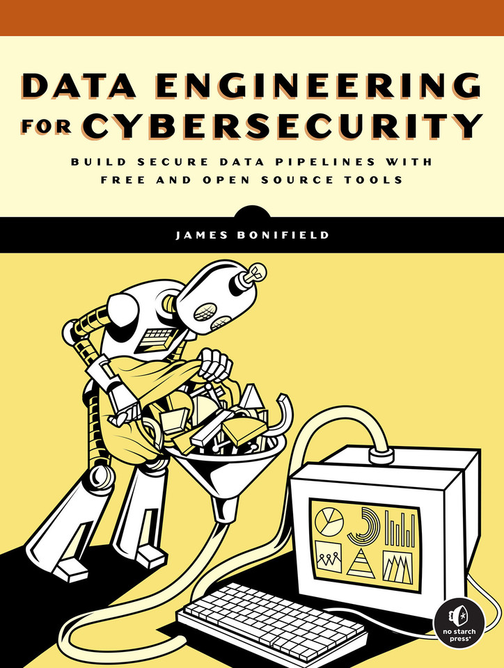 Data Engineering for Cybersecurity: Build Secure Data Pipelines with Free and Open-Source Tools book cover by James Bonifield