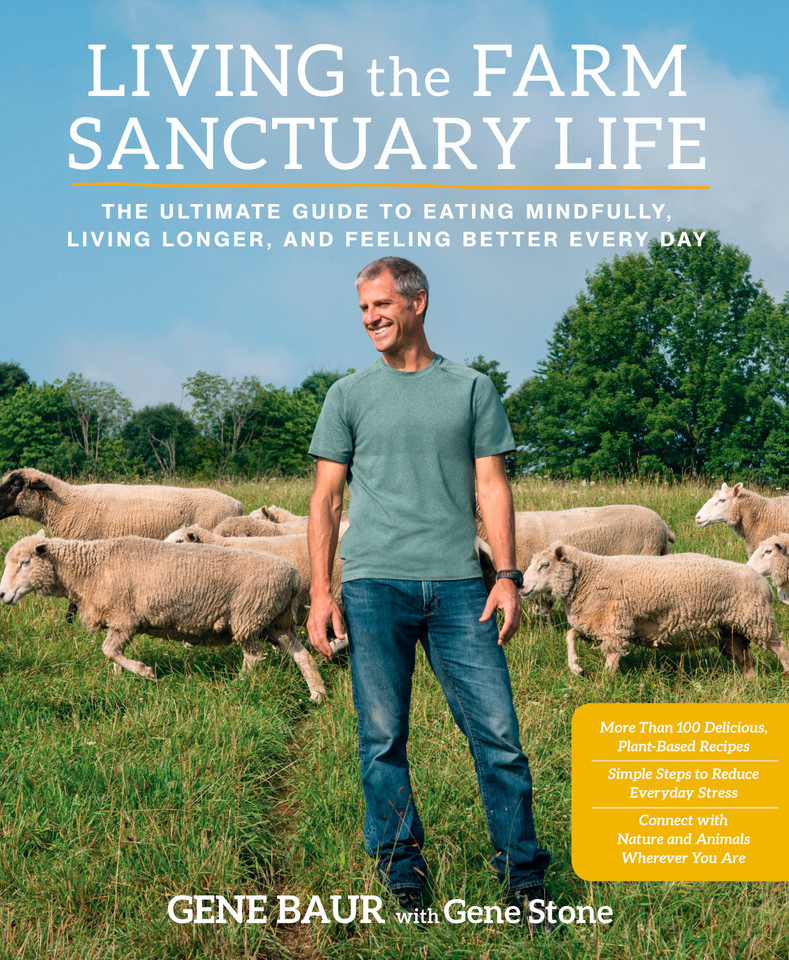 Living the Farm Sanctuary Life: The Ultimate Guide to Eating Mindfully, Living Longer, and Feeling Better Every Day book cover by Gene Baur, Gene Stone