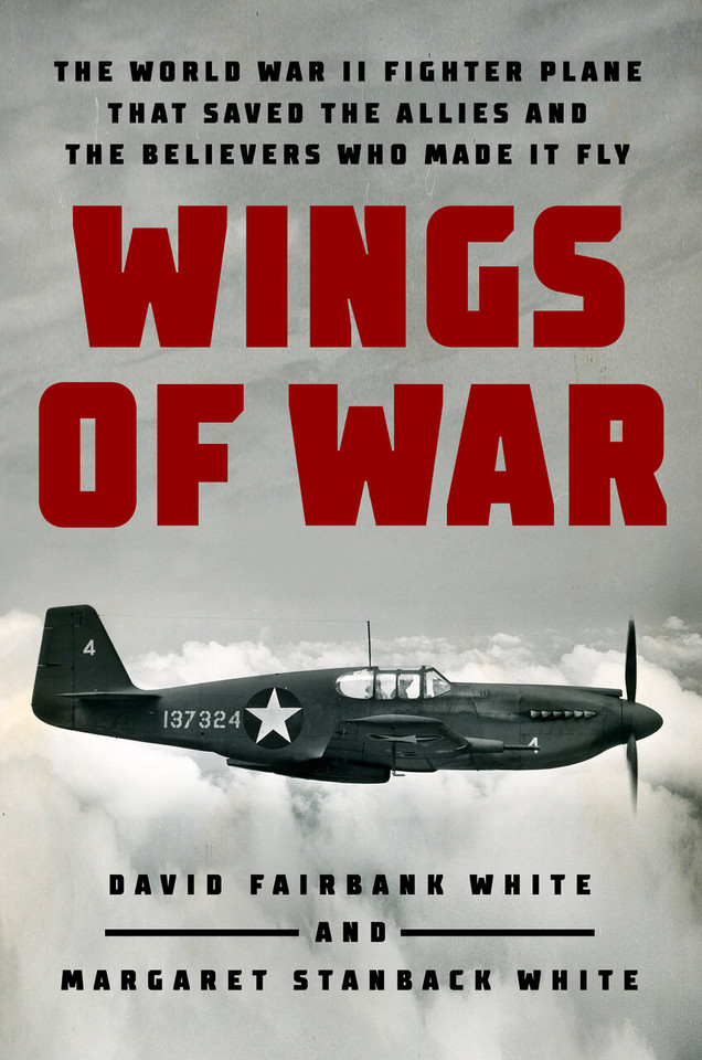 Wings of War: The World War II Fighter Plane that Saved the Allies and the Believers Who Made It Fly book cover by David Fairbank White, Margaret Stanback White