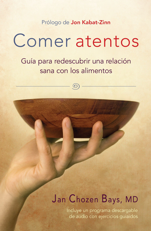 Comer atentos (Mindful Eating): Guía para redescubrir una relación sana con los alimentos book cover by Jan Chozen Bays
