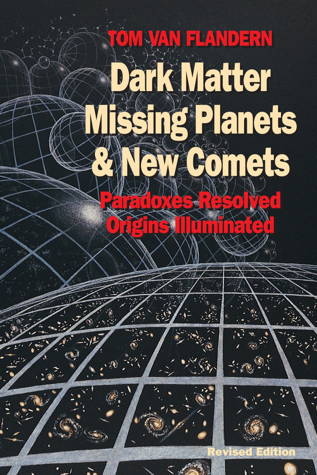 Dark Matter, Missing Planets and New Comets: Paradoxes Resolved, Origins Illuminated book cover by Tom Van Flandern