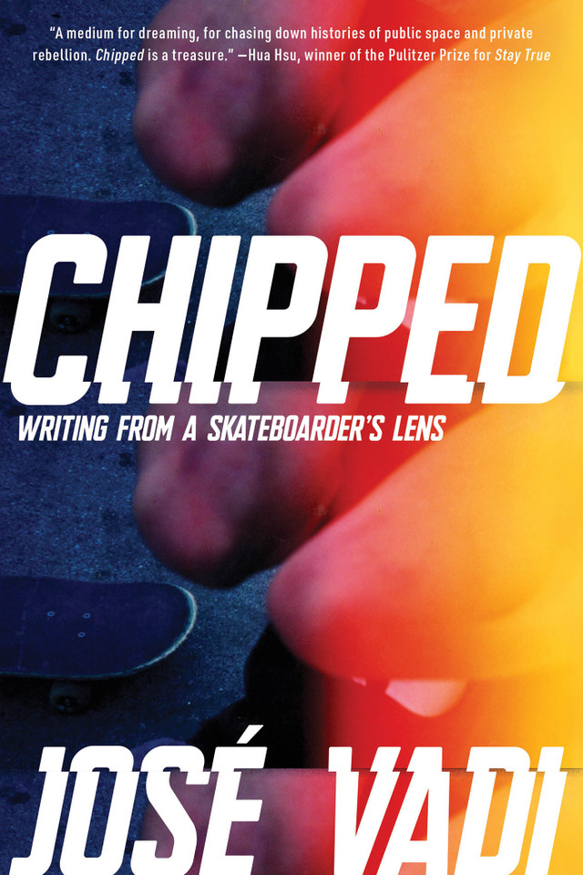 Chipped: Writing From a Skateboarder's Lens book cover by José Vadi