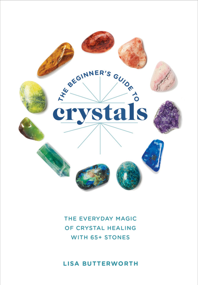 The Beginner's Guide to Crystals: The Everyday Magic of Crystal Healing, with 65+ Stones book cover by Lisa Butterworth