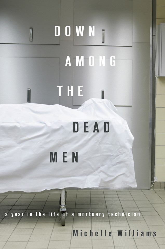 Down Among the Dead Men: A Year in the Life of a Mortuary Technician book cover by Michelle Williams