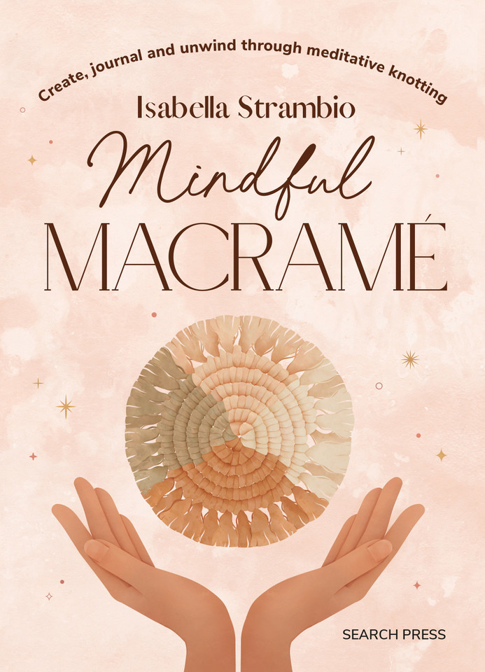 Mindful Macrame: Create, journal and unwind through meditative knotting book cover by Isabella Strambio