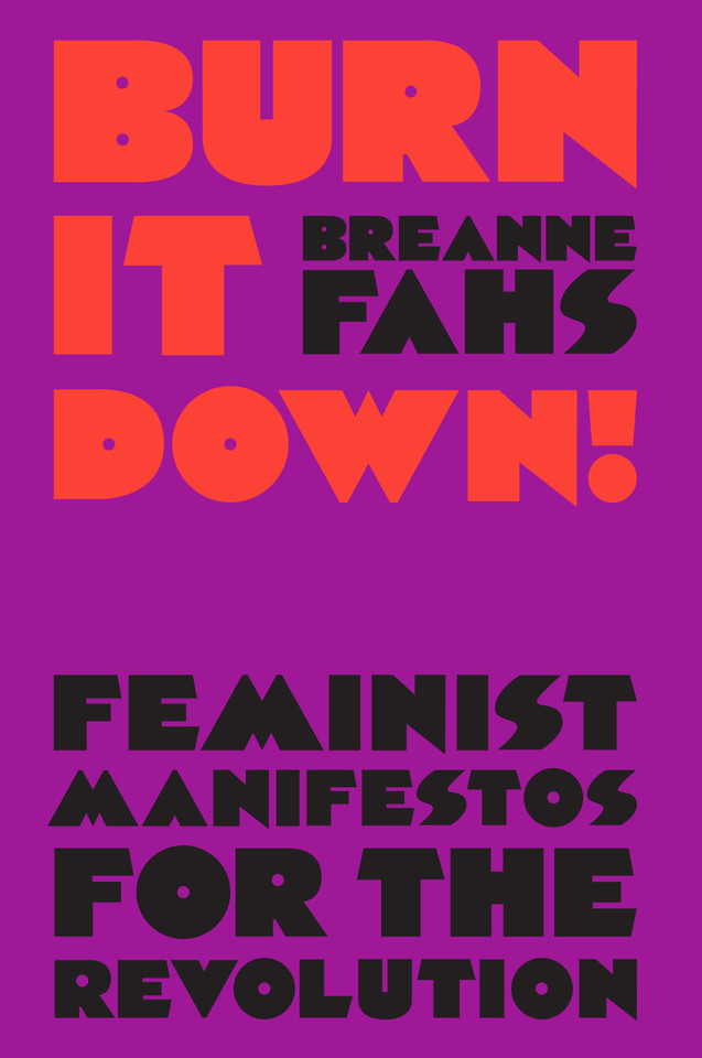 Burn It Down!: Feminist Manifestos for the Revolution book cover by Breanne Fahs