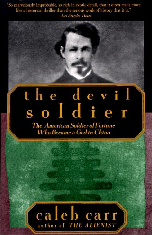 The Devil Soldier: The American Soldier of Fortune Who Became a God in China book cover by Caleb Carr