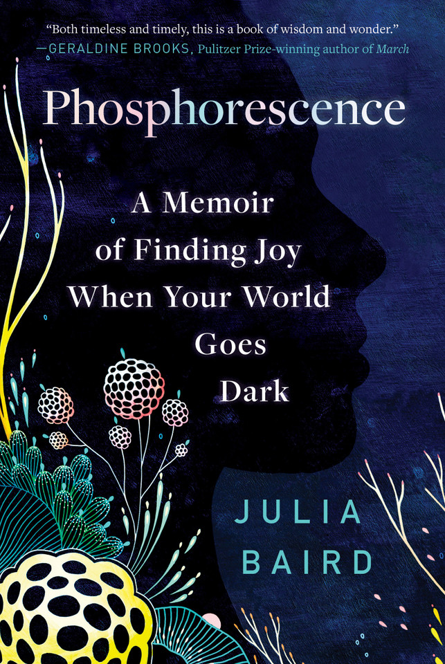 Phosphorescence: A Memoir of Finding Joy When Your World Goes Dark book cover by Julia Baird
