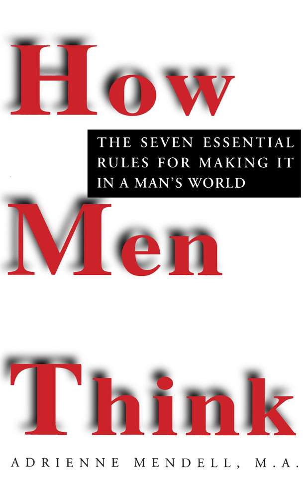 How Men Think: The Seven Essential Rules for Making It in a Man's World book cover by Adrienne Mendell