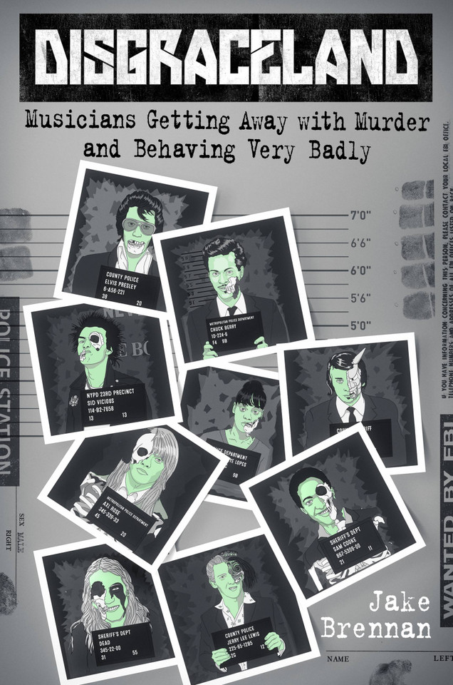 Disgraceland: Musicians Getting Away with Murder and Behaving Very Badly book cover by Jake Brennan
