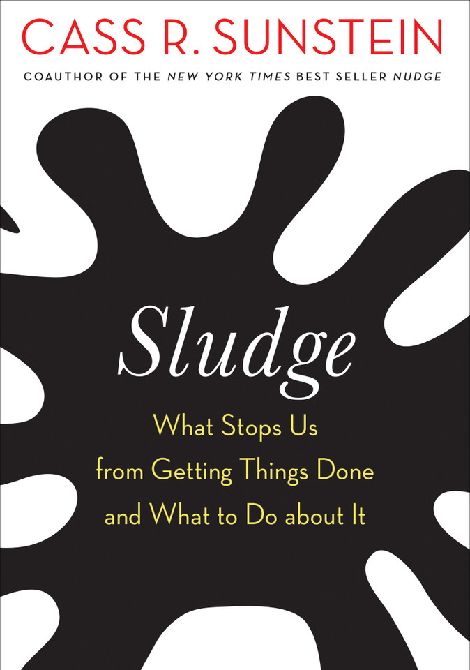 Sludge: What Stops Us from Getting Things Done and What to Do about It book cover by Cass R. Sunstein