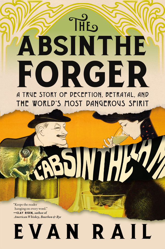 The Absinthe Forger: A True Story of Deception, Betrayal, and the World’s Most Dangerous Spirit book cover by Evan Rail