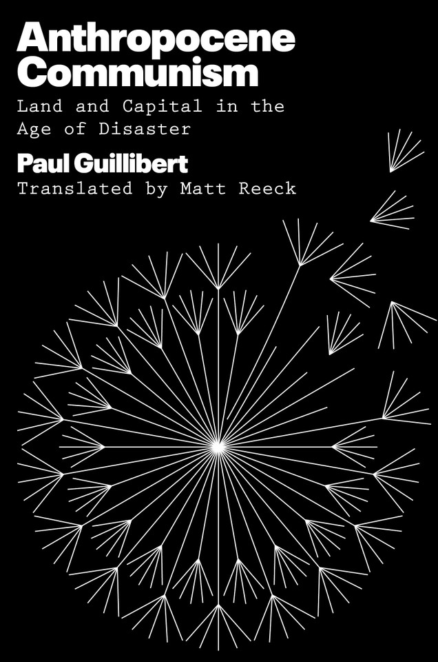 Anthropocene Communism: Land and Capital in the Age of Disaster book cover by Paul Guillibert