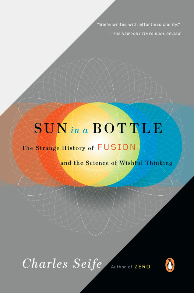 Sun in a Bottle: The Strange History of Fusion and the Science of Wishful Thinking book cover by Charles Seife