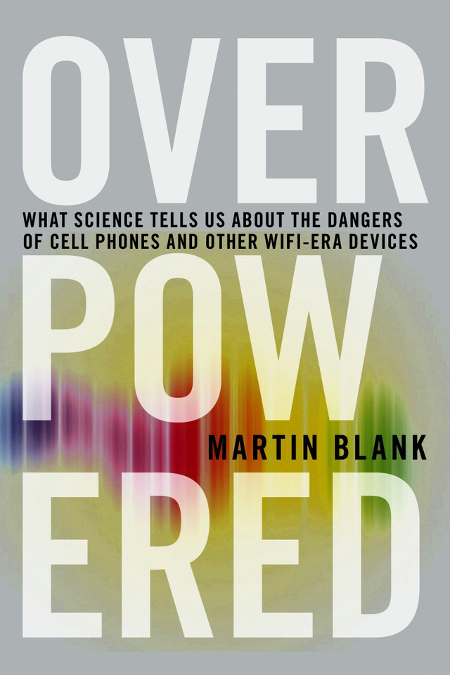 Overpowered: The Dangers of Electromagnetic Radiation (EMF) and What You Can Do about It book cover by Martin Blank, PhD