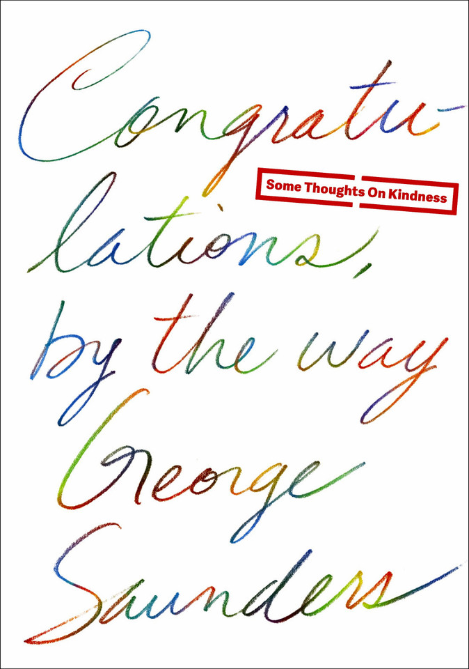 Congratulations, by the way: Some Thoughts on Kindness book cover by George Saunders