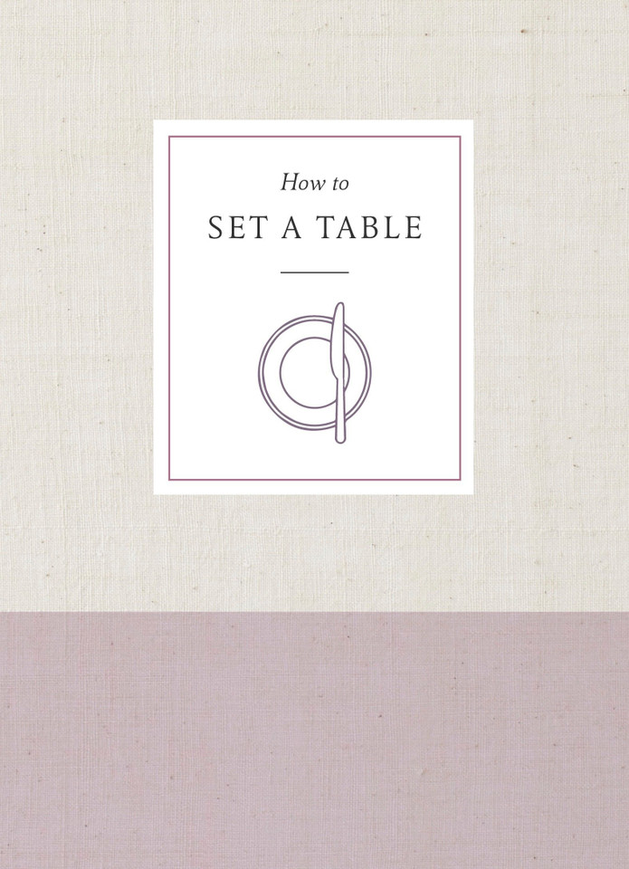 How to Set a Table: Inspiration, Ideas, and Etiquette for Hosting Friends and Family (How To Series) book cover by Potter Gift