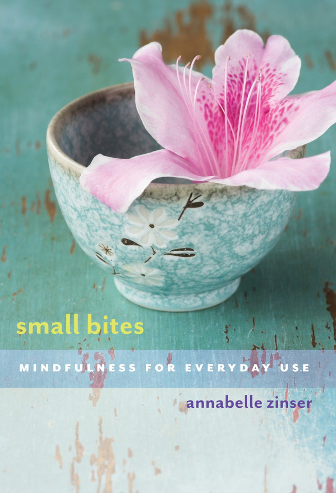 Small Bites: Mindfulness for Everyday Use book cover by Annabelle Zinser