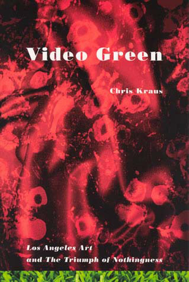 Video Green: Los Angeles Art and the Triumph of Nothingness (Semiotext(e) / Active Agents) book cover by Chris Kraus