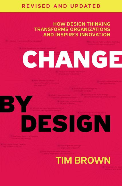 Change by Design, Revised and Updated: How Design Thinking Transforms Organizations and Inspires Innovation book cover by Tim Brown