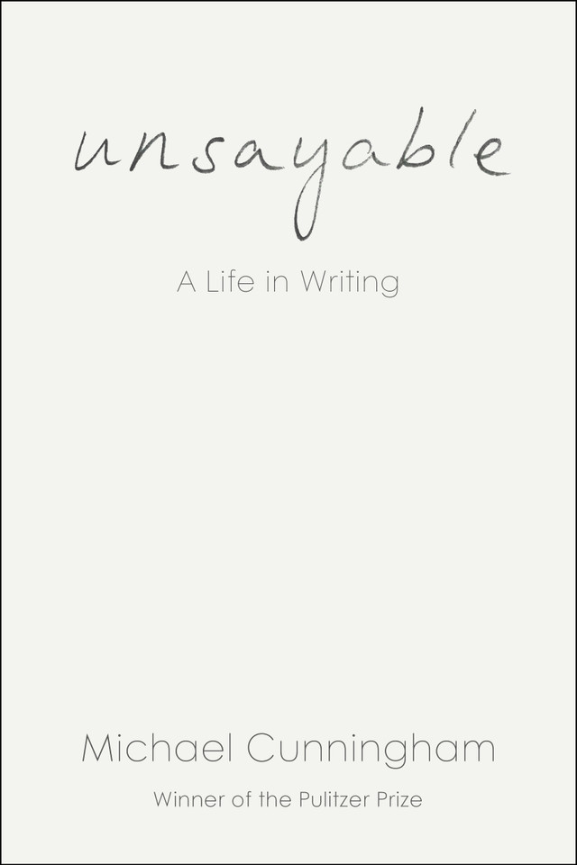 Unsayable: A Life in Writing book cover by Michael Cunningham