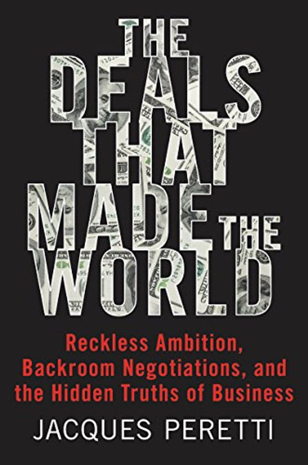 The Deals That Made the World: Reckless Ambition, Backroom Negotiations, and the Hidden Truths of Business Cover The Deals That Made the World: Reckless Ambition, Backroom Negotiations, and the Hidden Truths of Business Cover