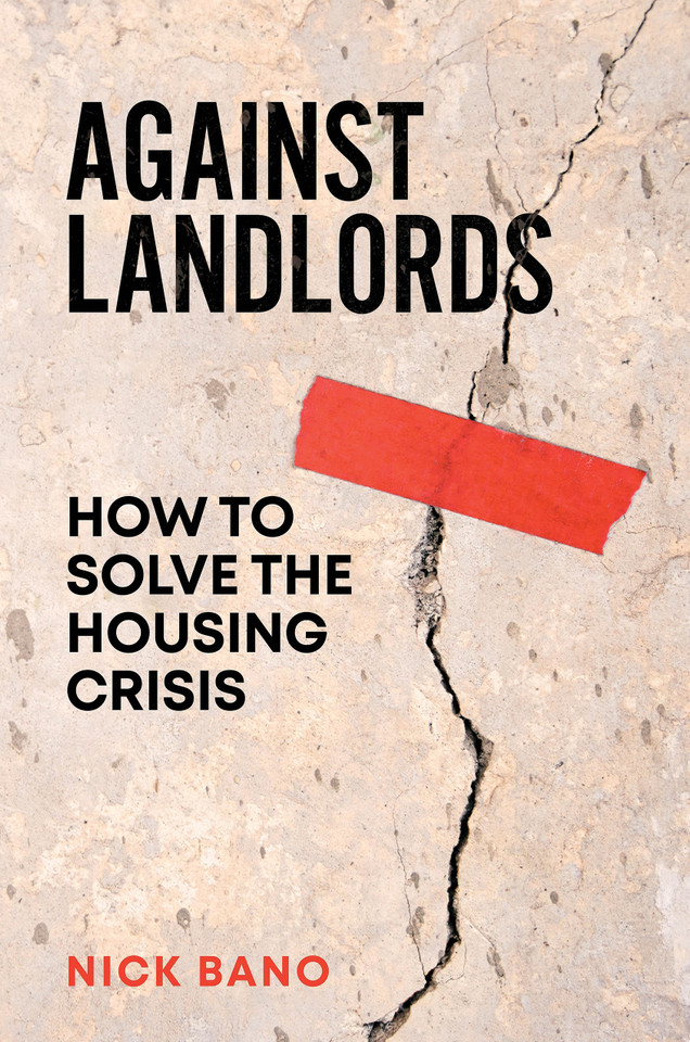 Against Landlords: How to Solve the Housing Crisis book cover by Nick Bano