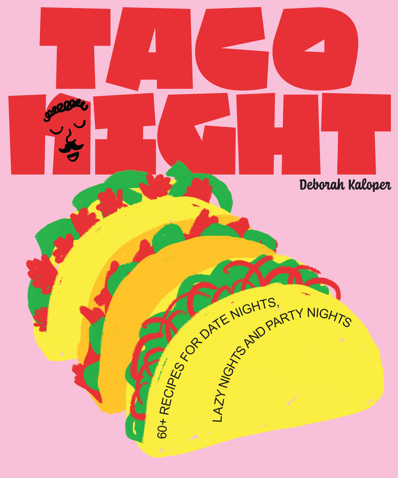 Taco Night: 60+ recipes for date nights, lazy nights and party nights (NIGHT IN) book cover by Deborah Kaloper
