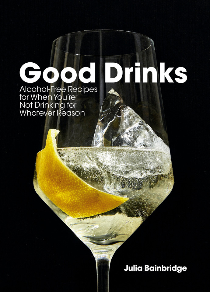 Good Drinks: Alcohol-Free Recipes for When You're Not Drinking for Whatever Reason book cover by Julia Bainbridge