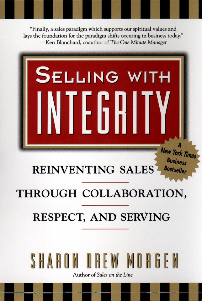 Selling with Intergrity: Reinventing Sales Through Collaboration, Respect, and Serving book cover by Sharon Drew Morgan